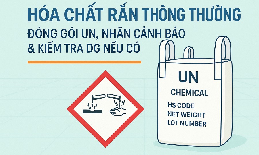Hóa chất rắn thông thường: đóng gói UN, nhãn cảnh báo & kiểm tra DG nếu có
