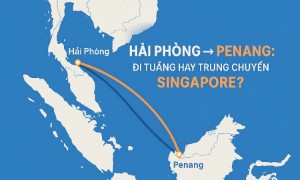 HẢI PHÒNG → PENANG: ĐI THẲNG HAY TRUNG CHUYỂN SINGAPORE?